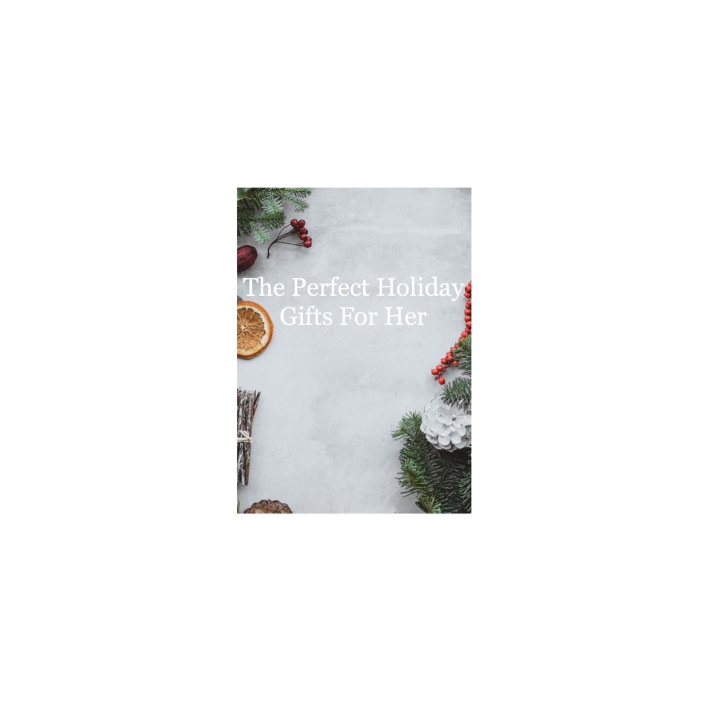 Holiday Gift Guide For&nbsp;Her